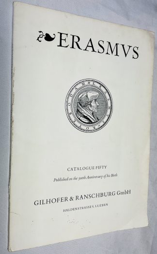 Catalogue fifty: Erasmus of Rotterdam. A choice collection of seventy valuable editions and translations of Erasmus' works, supplemented by early portraits.