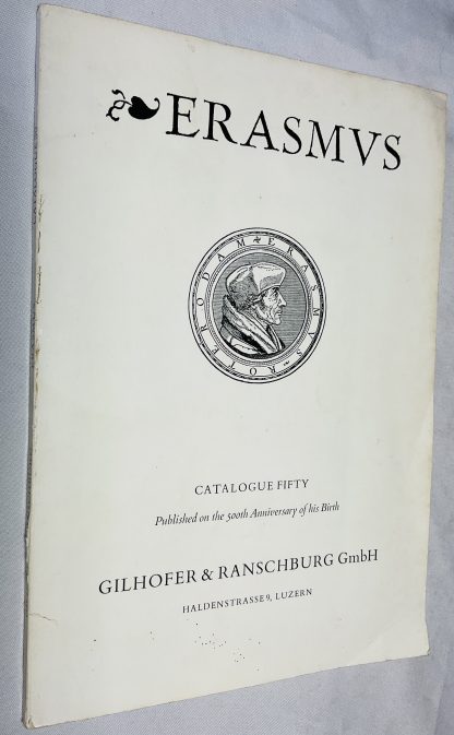 Catalogue fifty: Erasmus of Rotterdam. A choice collection of seventy valuable editions and translations of Erasmus' works, supplemented by early portraits.