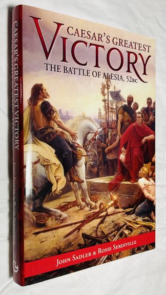 Caesar's Greatest Victory : The Battle of Alesia, Gaul 52 BC