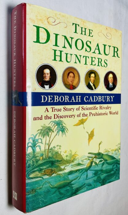 The Dinosaur Hunters : A True Story of Scientific Rivalry and the Discovery of the Prehistoric World
