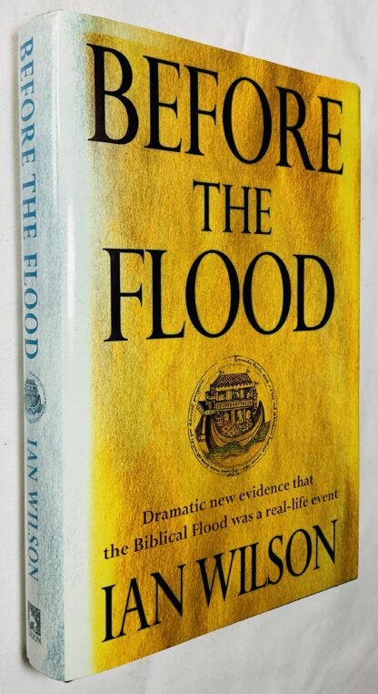 Before the Flood : Dramatic New Evidence That the Biblical Flood Was a Real-Life Event