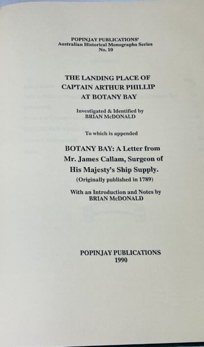 The Landing Place of Captain Arthur Phillip at Botany Bay / investigated & identified by Brian McDonald. To which is appended Botany Bay : a letter from Mr. James Callam ... (originally published in 1789) - Image 4