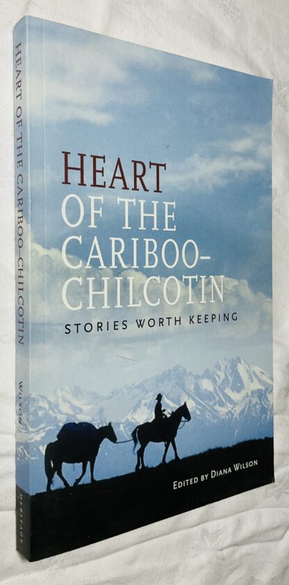 Heart of the Cariboo-Chilcotin: Stories Worth Keeping