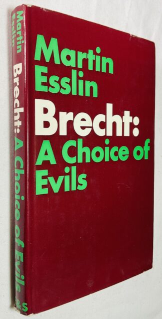 Brecht: A Choice of Evils, a Critical Study of the Man, His Work and His Opinions