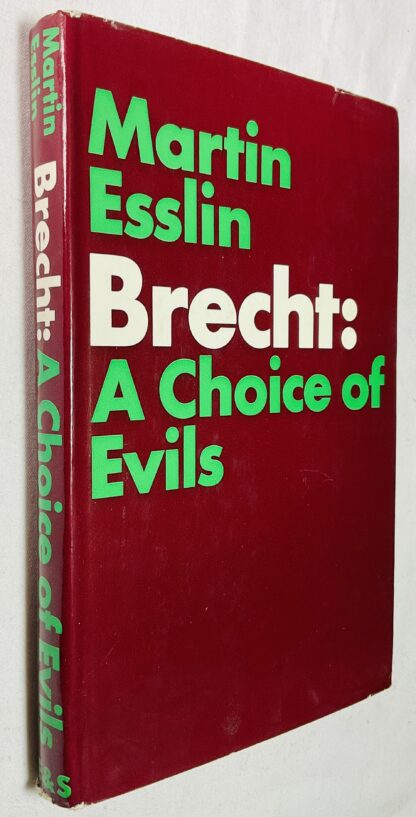 Brecht: A Choice of Evils, a Critical Study of the Man, His Work and His Opinions