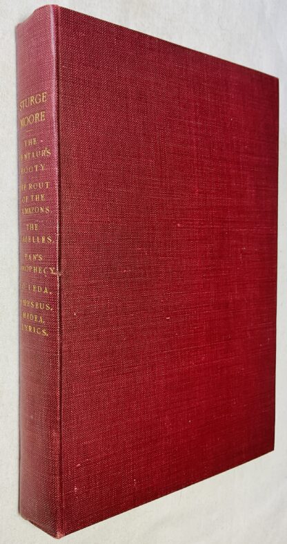 Poems By T. Sturge Moore. The Centaur's Booty ; The Rout Of The Amazons; The Gazelles And Other Poems ; Pan's Prophecy; To Leda, And Other Odes; Theseus, Medea And Lyrics