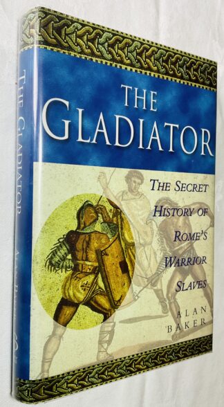 The Gladiator: The Secret History of Rome's Warrior Slaves