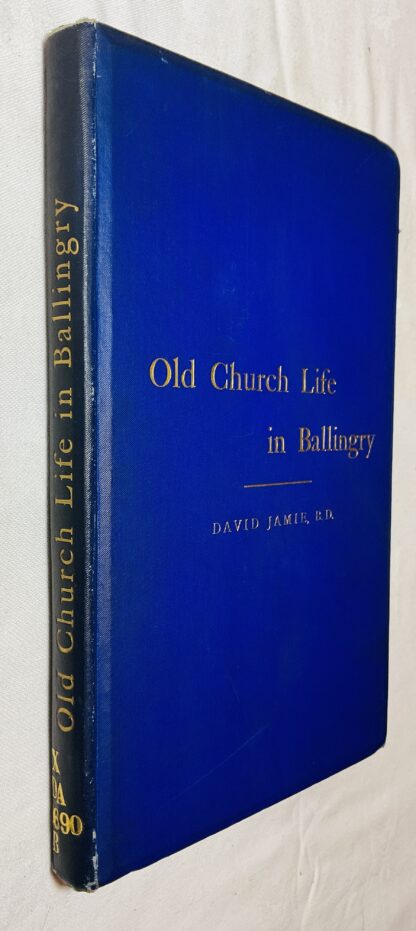 Old Church Life in Ballingry: Being the History of a Fifeshire Parish, Based Chiefly on Its Old Session Records