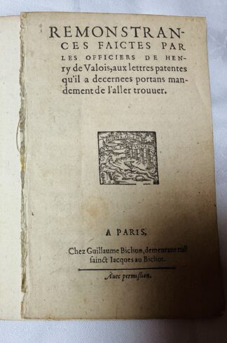 Remonstrances Faictes par les Officiers de Henry de Valois, aux Lettres Patentes qu'il a Decernees Portans Mandement de l'Aller Trouuer