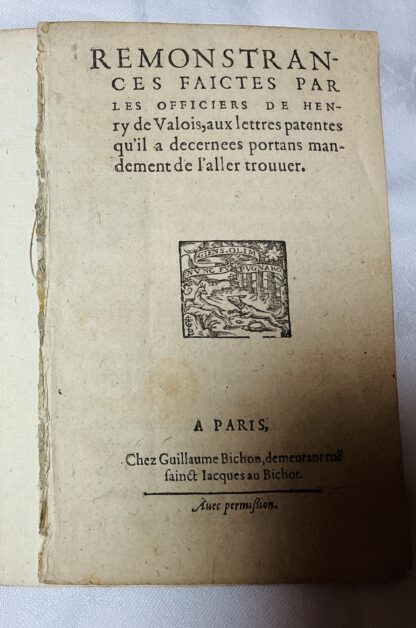 Remonstrances Faictes par les Officiers de Henry de Valois, aux Lettres Patentes qu'il a Decernees Portans Mandement de l'Aller Trouuer