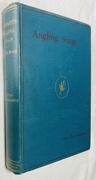 Angling Songs by Thomas Tod Stoddart: With a memoir by Anna M. Stoddart