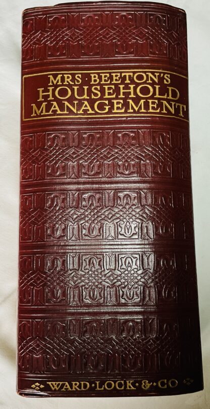 Mrs. Beeton's Household Management: A Complete Cookery Book With Sections on Household Work, Servants' Duties, Labour-Saving, Laundry Work, Etiquette, Marketing, Etc.; Carving and Trussing, The Art of "Using-Up", Table Decoration, The Home Doctor, The Nursery, The Home Lawyer, Etc.