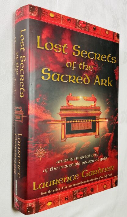 Lost Secrets of the Sacred Ark: Amazing Revelations of the Incredible Power of Gold