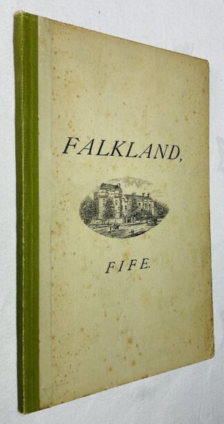 A Short Description of Falkland and the Royal Palace, in the Shire of Fife, Scotland: Collected from AuthenticRecords and Local Traditions