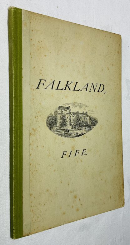 A Short Description of Falkland and the Royal Palace, in the Shire of Fife, Scotland: Collected from AuthenticRecords and Local Traditions