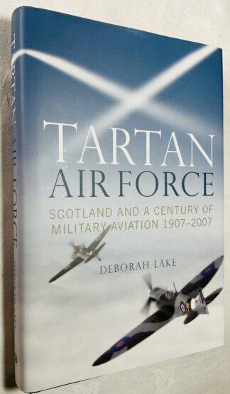 Tartan Air Force: Scotland and a Century of Military Aviation, 1907-2007