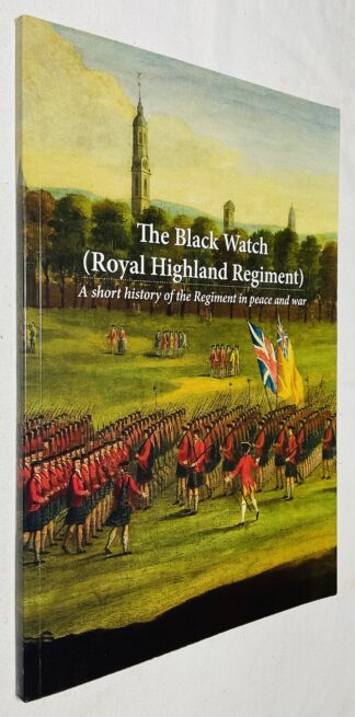 The Black Watch (Royal Highland Regiment): A Short History of the Regiment in Peace and War