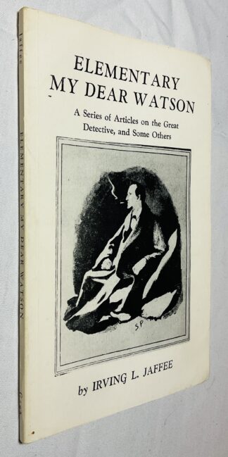 Elementary My Dear Watson: A Series of Articles on the Great Detective, and Some Others