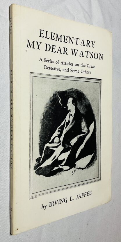 Elementary My Dear Watson: A Series of Articles on the Great Detective, and Some Others