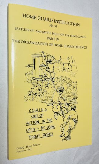 Home Guard Instruction, No. 51. Battlecraft & Battle Drill for the Home Guard. Part IV: The Organization of Home Guard Defence.