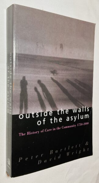 Outside the Walls of the Asylum: The History of Care in the Community 1750-2000