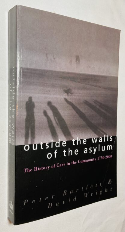 Outside the Walls of the Asylum: The History of Care in the Community 1750-2000