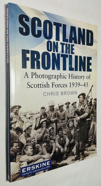 Scotland on the Frontline: A Photo History of Scottish Forces 1939-45