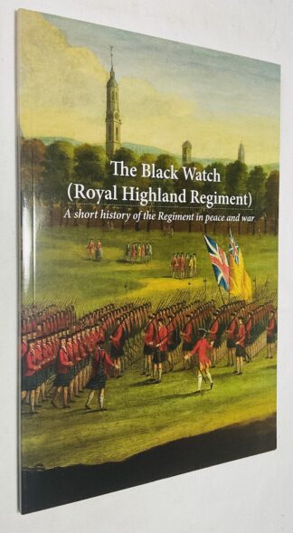 The Black Watch (Royal Highland Regiment): A Short History of the Regiment in Peace and War