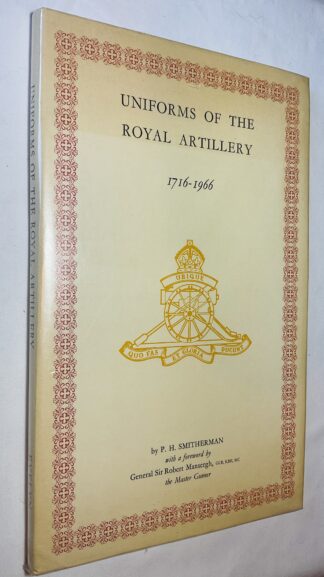 Uniforms of the Royal Artillery 1716-1966. With a Foreword by General Sir Robert Mansergh, the Master Gunner