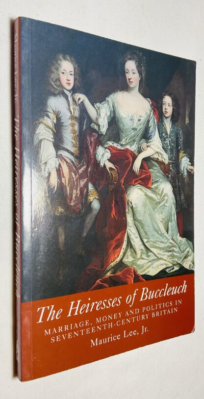 The Heiresses of Buccleuch: Marriage, Money and Politics in Seventeenth Century Britain