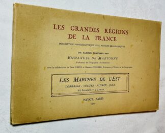 Les Grandes Régions de la France: Les Marches de l'Est, Lorraine - Vosges - Alsace - Jura