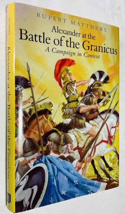 Alexander the Great at the Battle of Granicus: A Campaign in Context