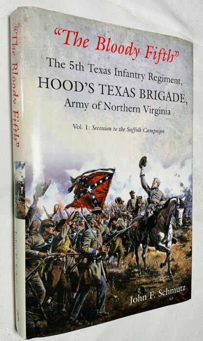 The Bloody Fifth: The 5th Texas Infantry Regiment, Hood's Texas Brigade, Army of Northern Virginia: Volume 1: Secession to the Suffolk Campaign