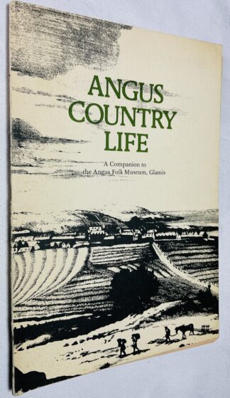 Angus Country Life. A Companion to the Angus Folk Museum, Glamis