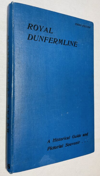 Royal Dunfermline: A Historical Guide to the City and Its Antiquties; With an Account of the Carnegie Benefactions