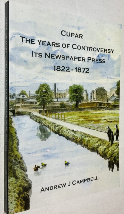 Cupar: The Years of Controversy - Its Newspaper Press 1822-1872