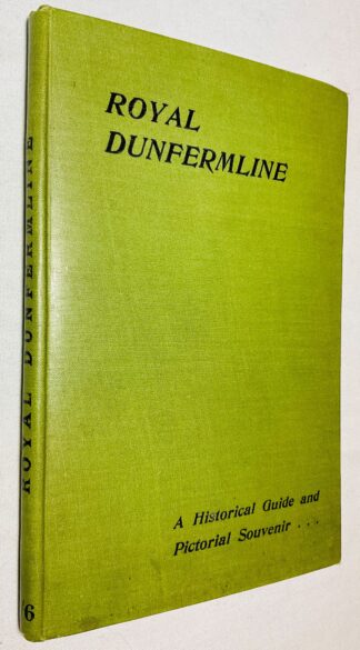 Royal Dunfermline: A Historical Guide to the City and Its Antiquties; With an Account of the Carnegie Benefactions