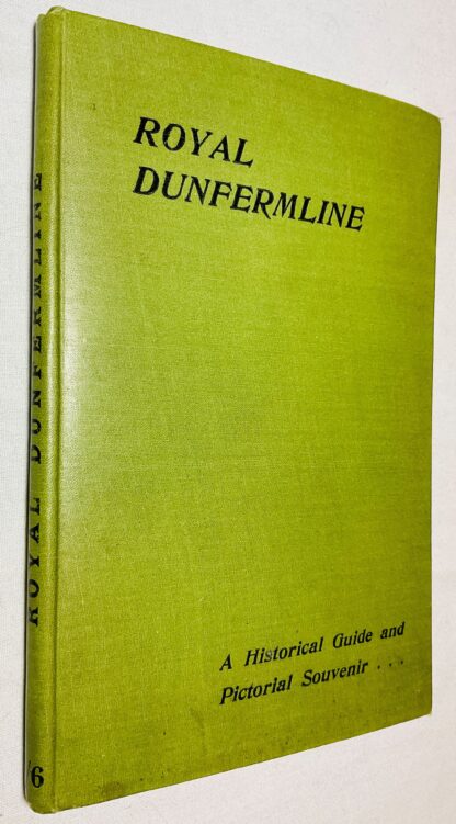 Royal Dunfermline: A Historical Guide to the City and Its Antiquties; With an Account of the Carnegie Benefactions