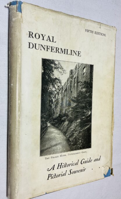 Royal Dunfermline: A Historical Guide to the City and Its Antiquties; With an Account of the Carnegie Benefactions (Copy)