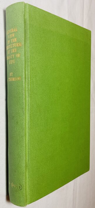 General View of the Agriculture of the County of Fife: With Observations on the Means of Its Improvement: Drawn Up for the Consideration of the Board of Agriculture & Internal Improvement