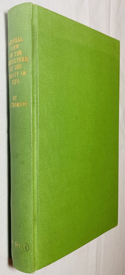 General View of the Agriculture of the County of Fife: With Observations on the Means of Its Improvement: Drawn Up for the Consideration of the Board of Agriculture & Internal Improvement