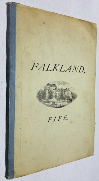 A Short Description of Falkland and the Royal Palace, in the Shire of Fife, Scotland: Collected from Authentic Records and Local Traditions