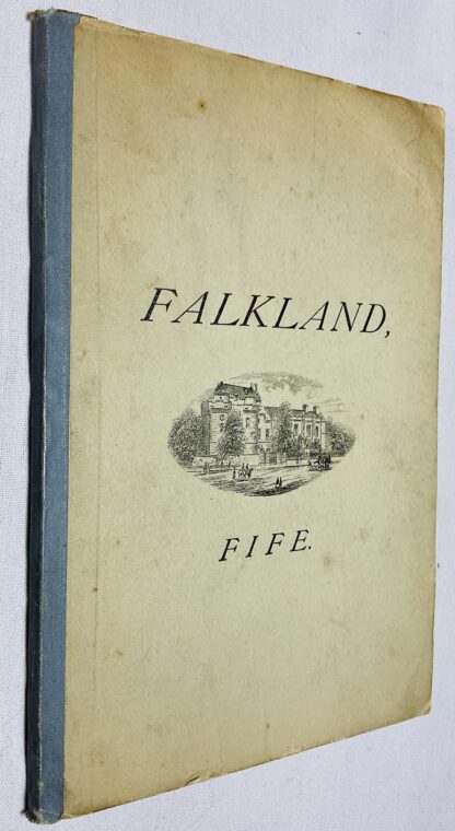 A Short Description of Falkland and the Royal Palace, in the Shire of Fife, Scotland: Collected from Authentic Records and Local Traditions