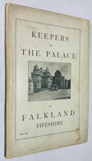 Keepers of the Castle and Palace of Falkland from the Forfeiture of the Earls of Fife to the Present Time