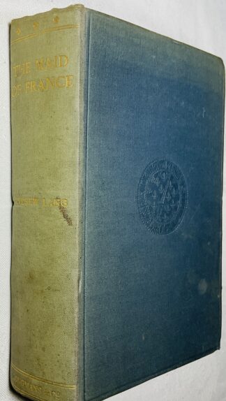 The Maid of France: Being the Story of the Life and Death of Jeanne D'Arc