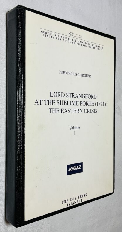 Lord Strangford at the Sublime Porte [1821]: The Eastern Crisis Vol I