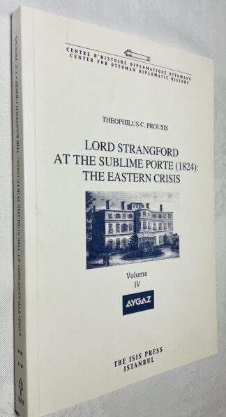 Lord Strangford at the Sublime Porte [1824]: The Eastern Crisis Vol 4