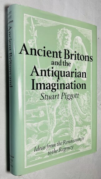 Ancient Britons and the Antiquarian Imagination: Ideas from the Renaissance to the Regency