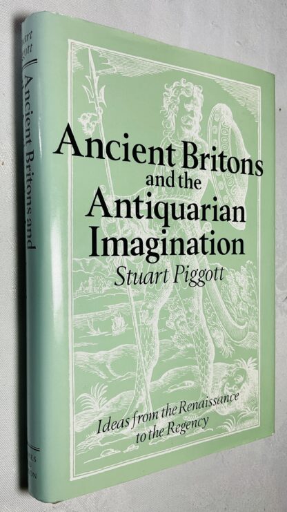 Ancient Britons and the Antiquarian Imagination: Ideas from the Renaissance to the Regency