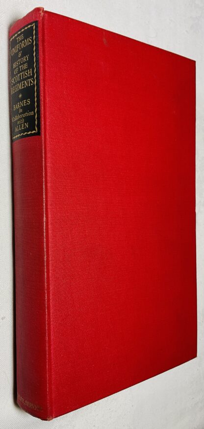 The Uniforms & History of the Scottish Regiments: Britain, Canada, Australia, New Zealand, S. Africa -  1625 to the Present Day